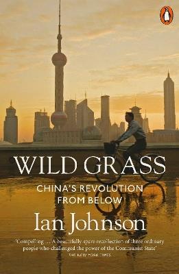 Wild Grass: China's Revolution from Below - Ian Johnson - cover