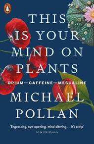 This Is Your Mind On Plants: Opium-Caffeine-Mescaline