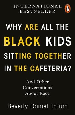 Why Are All the Black Kids Sitting Together in the Cafeteria?: And Other Conversations About Race - Beverly Daniel Tatum - cover