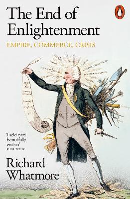 The End of Enlightenment: Empire, Commerce, Crisis - Richard Whatmore - cover
