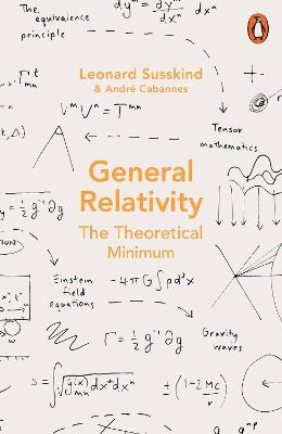 General Relativity: The Theoretical Minimum - Leonard Susskind,Andre Cabannes - cover
