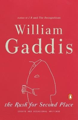 The Rush for Second Place: Essays and Occasional Writings - William Gaddis - cover