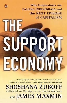 The Support Economy: Why Corporations Are Failing Individuals and the Next Episode of Capitalism - Shoshana Zuboff,James Maxmin - cover