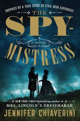 The Spymistress: A Novel - Jennifer Chiaverini - cover