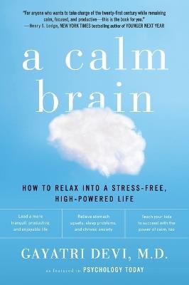 A Calm Brain: How to Relax into a Stress-Free, High-Powered Life - Gayatri Devi - cover