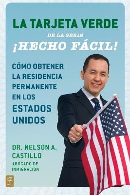 La Tarjeta Verde ¡Hecho fácil!: Cómo obtener la residencia permanente en los Estados Unidos - Nelson A. Castillo - cover