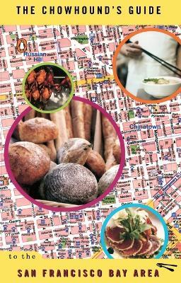 The Chowhound's Guide to the San Francisco Bay Area - Chowhound - cover