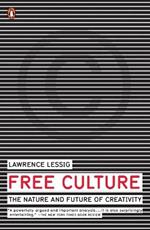 Free Culture: The Nature and Future of Creativity