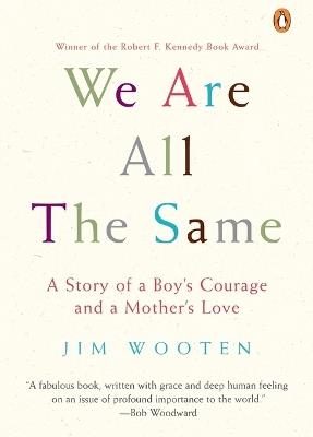 We Are All The Same: A Story of a Boy's Courage and a Mother's Love - Jim Wooten - cover