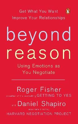 Beyond Reason: Using Emotions as You Negotiate - Roger Fisher,Daniel Shapiro - cover