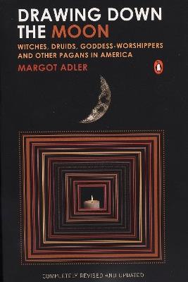 Drawing Down the Moon: Witches, Druids, Goddess-Worshippers, and Other Pagans in America - Margot Adler - cover