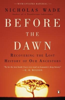 Before the Dawn: Recovering the Lost History of Our Ancestors - Nicholas Wade - cover