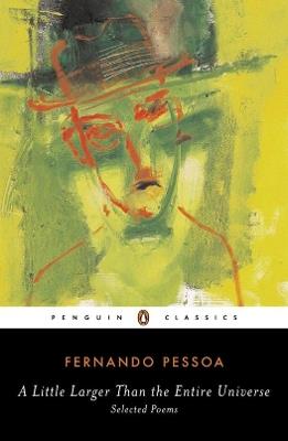 A Little Larger Than the Entire Universe: Selected Poems - Fernando Pessoa - cover