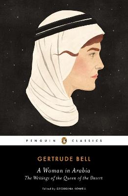 A Woman in Arabia: The Writings of the Queen of the Desert - Gertrude Bell - cover