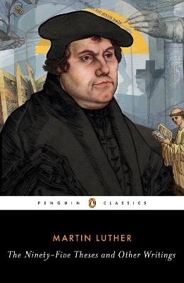 The Ninety-Five Theses and Other Writings - Martin Luther - cover