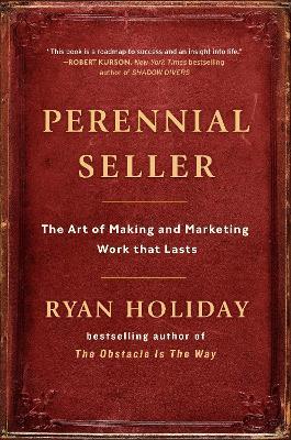 Perennial Seller: The Art of Making and Marketing Work that Lasts - Ryan Holiday - cover