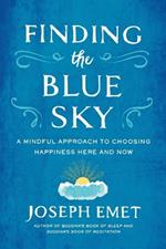Finding the Blue Sky: A Mindful Approach to Choosing Happiness Here and Now