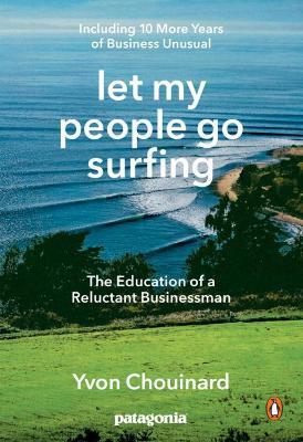Let My People Go Surfing: The Education of a Reluctant Businessman - Including 10 More Years of Business as Usual - Yvon Chouinard - cover