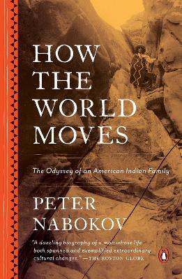 How the World Moves: The Odyssey of an American Indian Family - Peter Nabokov - cover