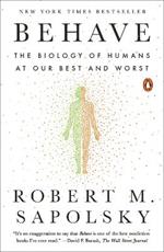 Behave: The Biology of Humans at Our Best and Worst