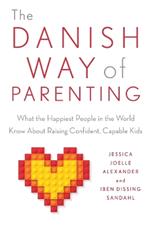 The Danish Way of Parenting: What the Happiest People in the World Know About Raising Confident, Capable Kids