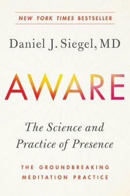 Aware: The Science and Practice of Presence--The Groundbreaking Meditation Practice - Daniel J. Siegel - cover