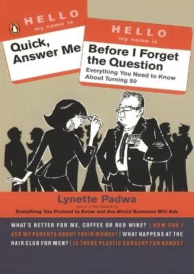 Quick, Answer Me Before I Forget the Question: 100 Answers You're Old Enough to Hear - Lynette Padwa - cover