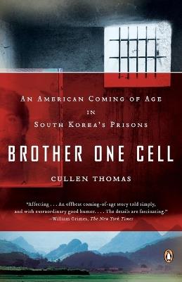 Brother One Cell: An American Coming of Age in South Korea's Prisons - Cullen Thomas - cover