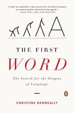 The First Word: The Search for the Origins of Language