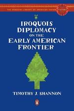 Iroquois Diplomacy on the Early American Frontier
