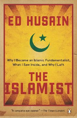 The Islamist: Why I Became an Islamic Fundamentalist, What I Saw Inside, and Why I Left - Ed Husain - cover