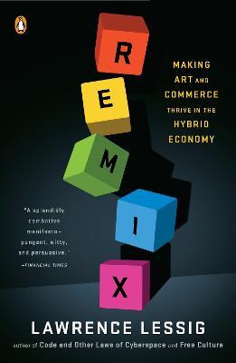 Remix: Making Art and Commerce Thrive in the Hybrid Economy - Lawrence Lessig - cover