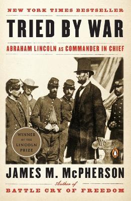 Tried by War: Abraham Lincoln as Commander in Chief - James M. McPherson - cover