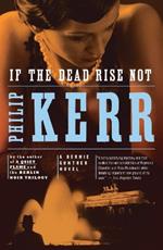 If the Dead Rise Not: A Bernie Gunther Novel