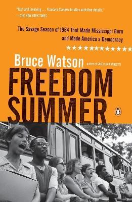 Freedom Summer: The Savage Season of 1964 That Made Mississippi Burn and Made America a Democracy - Bruce Watson - cover