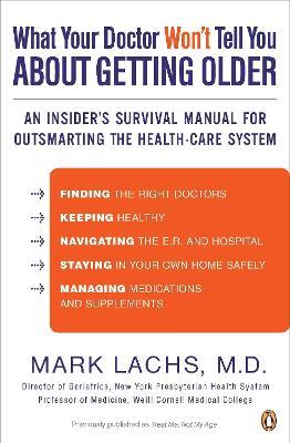 What Your Doctor Won't Tell You About Getting Older: An Insider's Survival Manual for Outsmarting the Health-Care System - Mark Lachs - cover