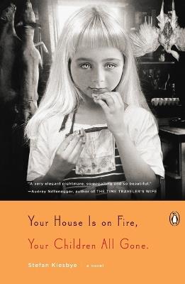 Your House Is on Fire, Your Children All Gone: A Novel - Stefan Kiesbye - cover