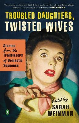 Troubled Daughters, Twisted Wives: Stories from the Trailblazers of Domestic Suspense - cover