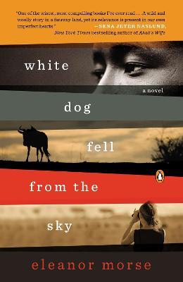 White Dog Fell from the Sky: A Novel - Eleanor Morse - cover
