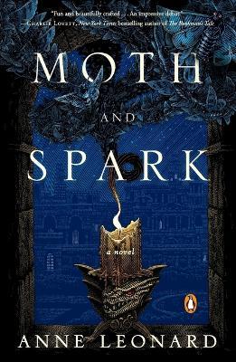 Moth and Spark: A Novel - Anne Leonard - cover
