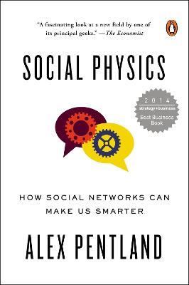 Social Physics: How Social Networks Can Make Us Smarter - Alex Pentland - cover