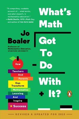 What's Math Got to Do with It?: How Teachers and Parents Can Transform Mathematics Learning and Inspire Success - Jo Boaler - cover