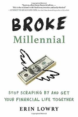 Broke Millennial: Stop Scraping By and Get Your Financial Life Together - Erin Lowry - cover