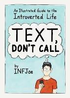 Text, Don't Call: An Illustrated Guide to the Introverted Life