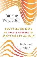 Infinite Possibility: How to Use the Ideas of Neville Goddard to Create the Life You Want - Katherine Jegede - cover