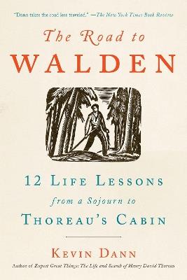 The Road to Walden: 12 Life Lessons from a Sojourn to Thoreau's Cabin - Kevin Dann - cover