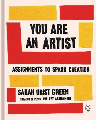 You Are an Artist: Assignments to Spark Creation - Sarah Urist Green - cover