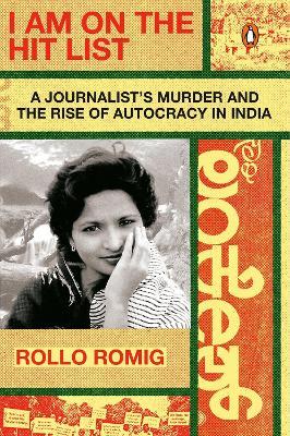 I Am on the Hit List: A Journalist's Murder and the Rise of Autocracy in India - Rollo Romig - cover