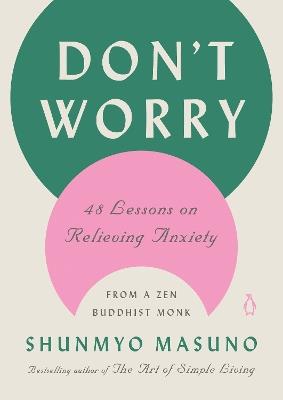 Don't Worry: 48 Lessons on Relieving Anxiety from a Zen Buddhist Monk - Shunmyo Masuno - cover