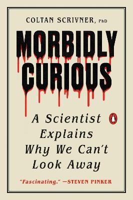 Morbidly Curious: A Scientist Explains Why We Can't Look Away - Coltan Scrivner - cover